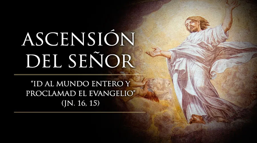 La Iglesia Católica celebra la Solemnidad de la Ascensión del Señor