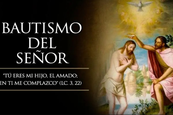 Hoy la Iglesia celebra el Bautismo del Señor Jesús y termina el tiempo de Navidad