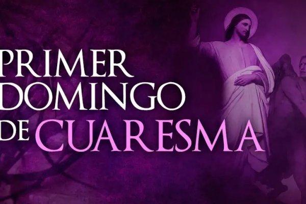 lglesia Católica celebra hoy el Primer Domingo de Cuaresma