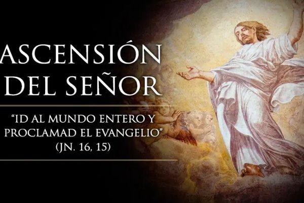 La Iglesia Católica celebra la Solemnidad de la Ascensión del Señor