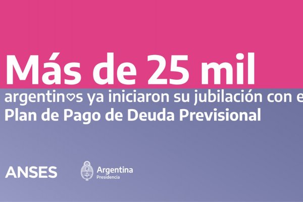 Más de 25 mil personas iniciaron su jubilación con plan de pago de deuda previsional