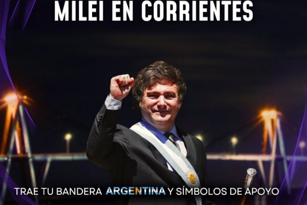 En Corrientes piden llevar cotillón para recibir al Presidente Milei