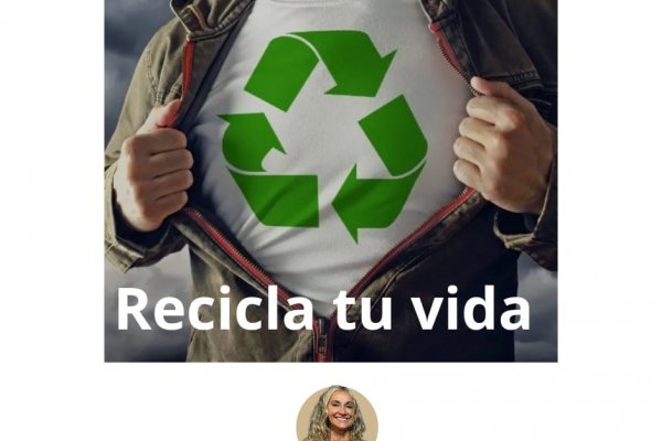 Recicla tu vida - Desarrollo Humano -