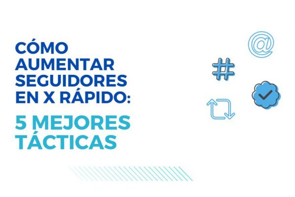 Cómo aumentar seguidores en X rápido: 5 mejores tácticas