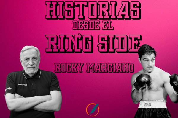 Historias desde el ring side: la actualidad del boxeo y el recuerdo de Rocky Marciano